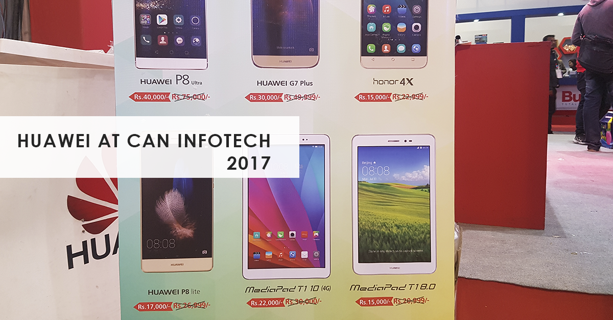 CAN Infotech 2017: Huawei offering massive discounts on their select models