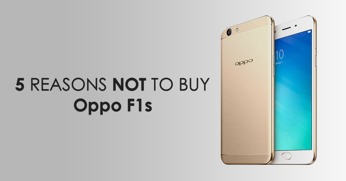 5 Reasons NOT to Buy Oppo F1s