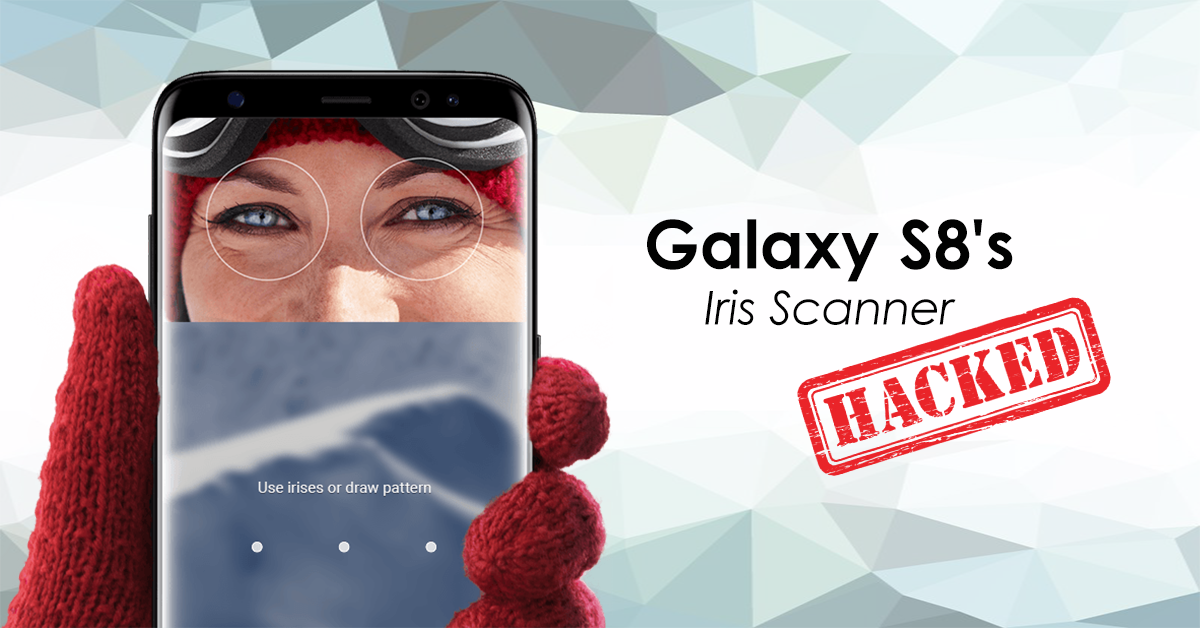 Hackers tricked Samsung Galaxy S8's Iris Scanner