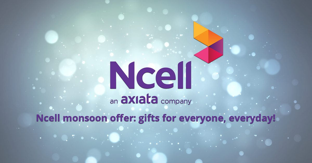 Ncell Monsoon offer: Gifts for everyone, everyday!