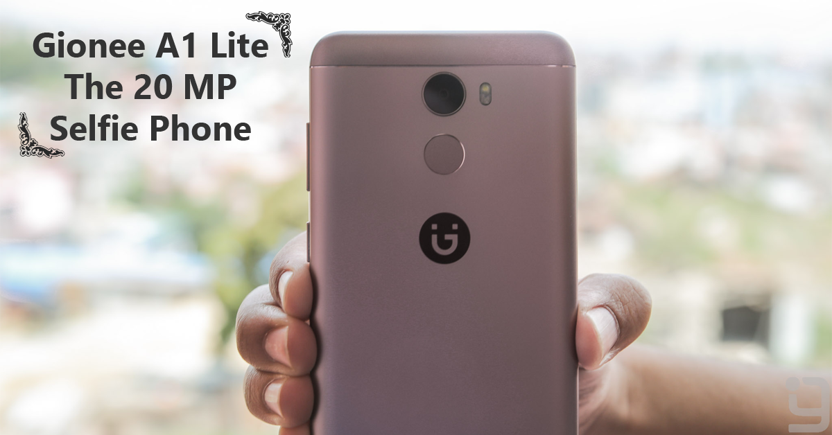 Gionee A1 Lite Review: All About Selfies