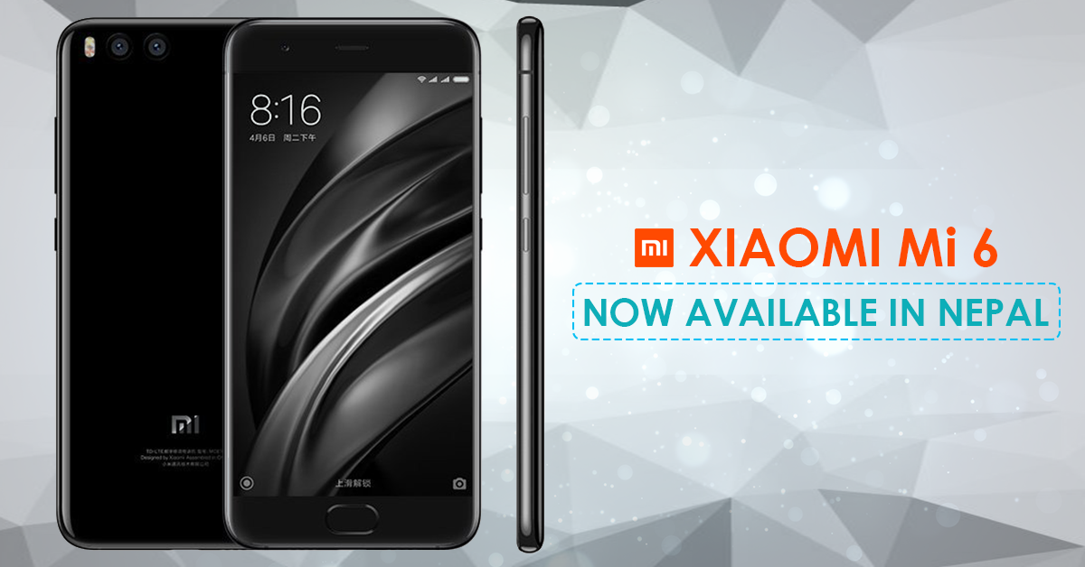 Xiaomi Mi6 with 6GB RAM, Dual 12MP Camera Launched in Nepal