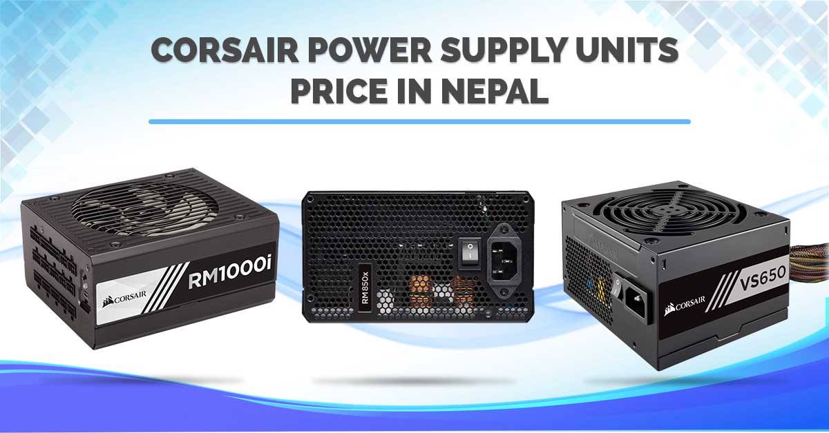 Corsair Power Supply Units (PSU) Price in Nepal [Updated 2020]