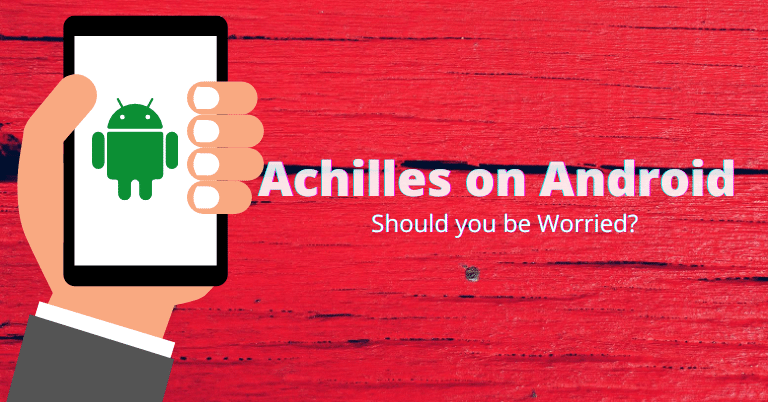 Achilles Alert: Millions of Android users are vulnerable to hackers and spies