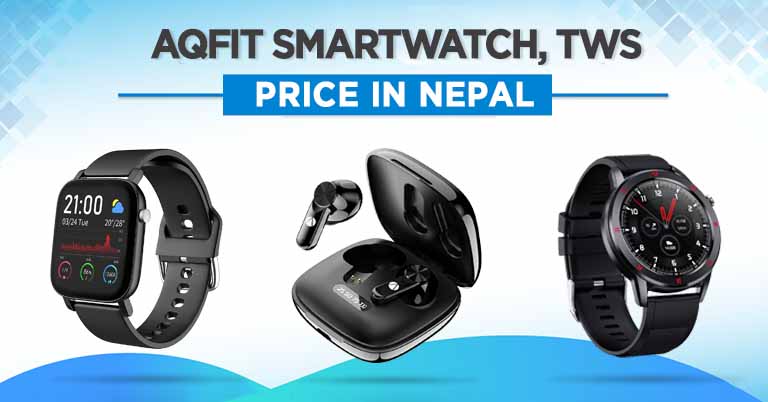 AQFiT's wearables including smartwatches, TWS earbuds now available in Nepal