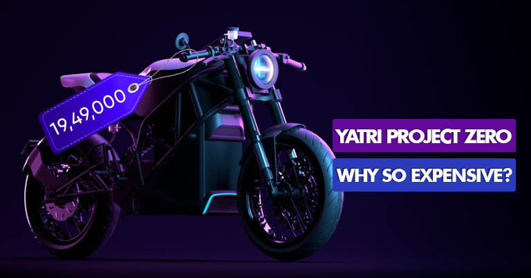 The reasons why we think Yatri's Project Zero is so expensive