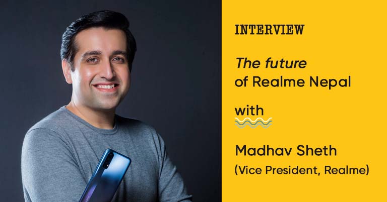 A brief conversation with Realme VP Mr. Madhav Sheth on the future of Realme Nepal