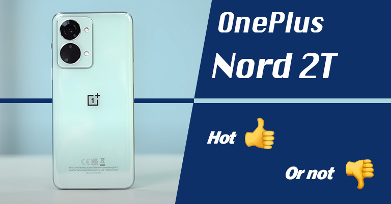 OnePlus Nord 2T: Hot or Not?