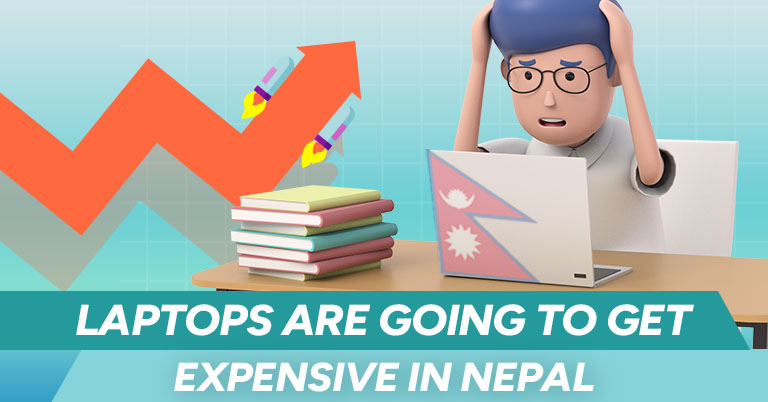 Laptops are going to get more expensive in Nepal thanks to the goverment